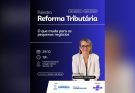Serrinha terá palestra gratuita sobre os impactos da Reforma Tributária para pequenos negócios